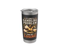 It's Only A Gambling Problem If You're Losing Stainless Steel Insulated Tumbler