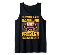 It's only a gambling problem if you're losing Tank Top
