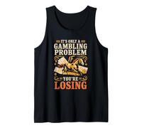 It's Only A Gambling Problem If You're Losing Tank Top