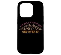 It's Only A Mountain - Get Over It! Hike Hiking Fun Case for iPhone 15 Pro