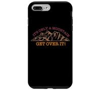 It's Only A Mountain - Get Over It! Hike Hiking Fun Case for iPhone 7 Plus/8 Plus