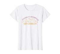 It's Only A Mountain - Get Over It! Hike Hiking Fun Value Graphic T-Shirt, Women, White, M