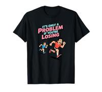 It's Only A Problem If You are Losing Funny Running T-Shirt