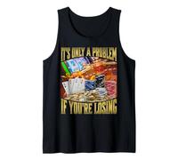 It's Only A Problem If Your Losing Tank Top