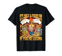 It's Only A Problem If You're Losing - Casino Gambler Meme T-Shirt