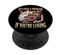 It's Only A Problem If You're Losing Casino Gambling PopSockets Adhesive PopGrip