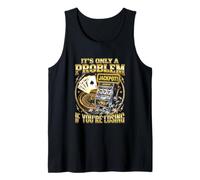 It's Only A Problem If You're Losing Casino Player Tank Top