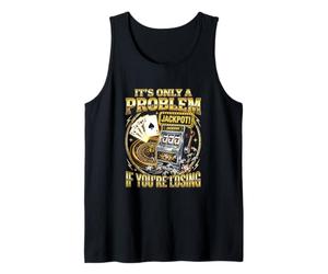 It's Only A Problem If You're Losing Casino Player Tank Top