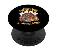 It's Only a Problem If You're Losing Funny Casino Gambling PopSockets Adhesive PopGrip