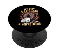It's Only a Problem If You're Losing Funny Casino Gambling PopSockets Adhesive PopGrip