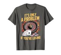 It's Only a Problem If You're Losing Funny Casino Gambling T-Shirt, Men, Asphalt Grey, Small