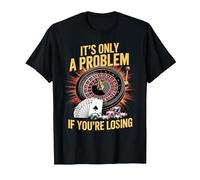 It's Only a Problem If You're Losing Funny Casino Gambling T-Shirt, Men, Black, Large