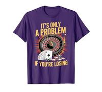 It's Only a Problem If You're Losing Funny Casino Gambling T-Shirt, Men, Purple, Small