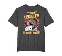 It's Only a Problem If You're Losing Funny Casino Gambling T-Shirt, Men's Big and Tall, Dark Heather Grey, 6X Tall