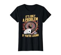 It's Only a Problem If You're Losing Funny Casino Gambling T-Shirt, Women, Black, Medium