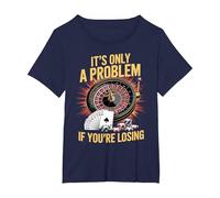 It's Only a Problem If You're Losing Funny Casino Gambling T-Shirt, Women's Plus, Navy Blue, 5X
