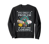 It's Only A Problem If You're Losing Funny Gambling Bootleg Sweatshirt