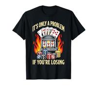 It's Only A Problem If You're Losing Funny Gambling Bootleg T-Shirt