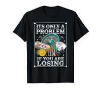 It's Only A Problem If You're Losing Funny Gambling Bootleg T-Shirt