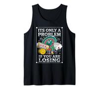 It's Only A Problem If You're Losing Funny Gambling Bootleg Tank Top