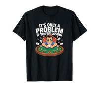 It's Only A Problem If You're Losing Funny Poker Gambling T-Shirt