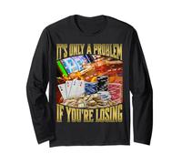 It's Only A Problem If You're Losing Long Sleeve T-Shirt