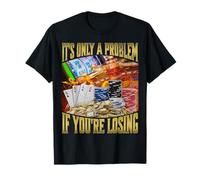 It's Only A Problem If You're Losing T-Shirt