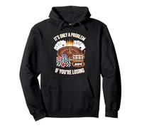 It's Only A Problem If You're Losing Unwearable Aduld Humor Pullover Hoodie