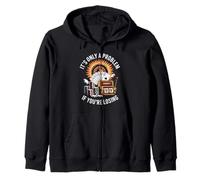 It's Only A Problem If You're Losing Unwearable Aduld Humor Zip Hoodie
