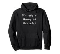 It's Only a Theory At This Point Pullover Hoodie