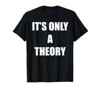 It's Only A Theory T-Shirt