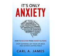 It's Only Anxiety: How to Recover from Anxiety & Panic