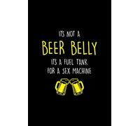 It's only beer belly it's a fuel tank for a sex machine: Beer Tasting Journal 6x9 111 pages
