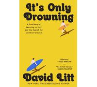 It's Only Drowning : A True Story of Learning to Surf and the Search for Common Ground