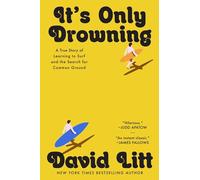 It's Only Drowning: A True Story of Learning to Surf and the Search for Common Ground