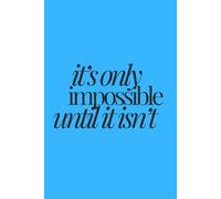 it's only impossible until it isn't | Self-Discovery & Motivational Journal | 120 Lined pages: Break Limits, Build Belief, Begin.
