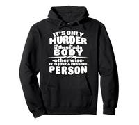It's Only Murder If They Find A Body It Is A Missing Person Pullover Hoodie