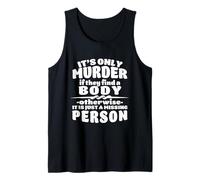 It's Only Murder If They Find A Body It Is A Missing Person Tank Top