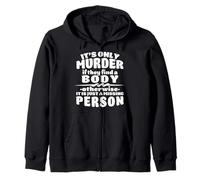 It's Only Murder If They Find A Body It Is A Missing Person Zip Hoodie