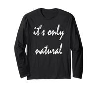 It's Only Natural Long Sleeve T-Shirt