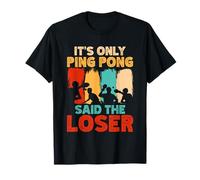It's Only Ping Pong Said The Loser | Table Tennis Player T-Shirt