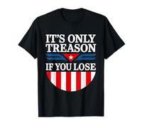 It's Only Treason If You Lose 4th Of July T-Shirt