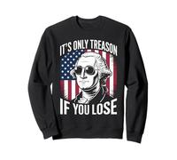 It'S Only Treason If You Lose Funny Patriotic History Humor Sweatshirt