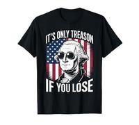 It's Only Treason If You Lose Funny Patriotic History Humor T-Shirt