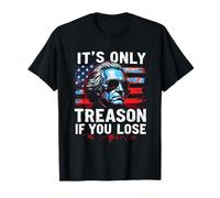 It's ONLY Treason IF You Lose Patriotic Bold T-Shirt