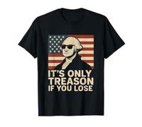 It's Only Treason If You Lose Patriotic Historical Humor T-Shirt