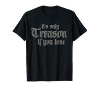 It's Only Treason If You Lose T-Shirt