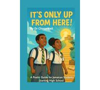 It's Only Up From Here!: A Poetic Guide for Jamaican Students Starting High School