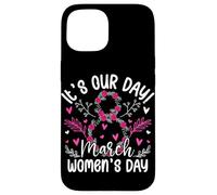 It's Our Day March Women's Day Case for iPhone 15