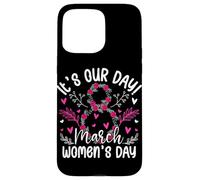 It's Our Day March Women's Day Case for iPhone 15 Pro Max